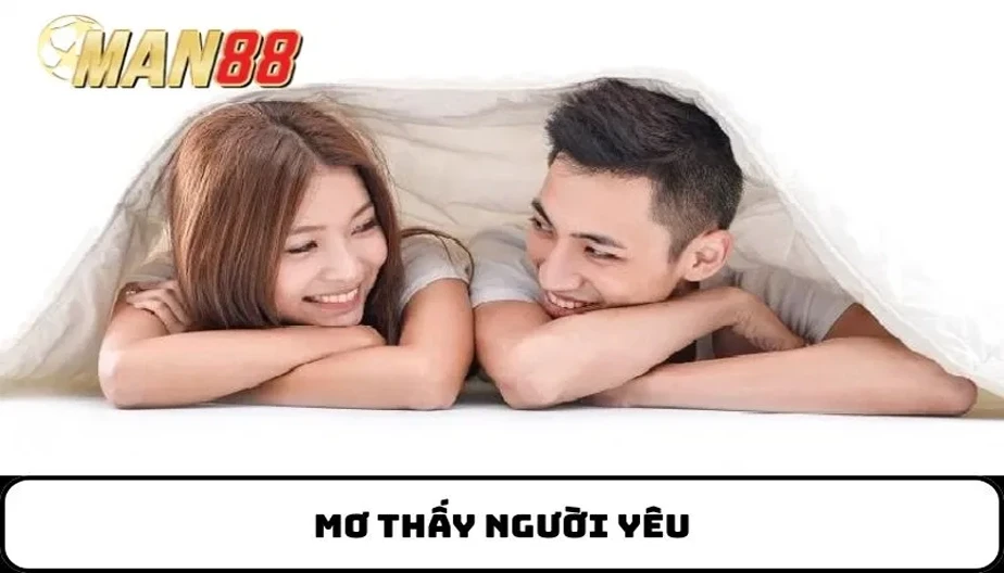 MAN88 Giải Mã Mơ Thấy Người Yêu – Ý Nghĩa Ẩn Chứa Sau Giấc Mơ