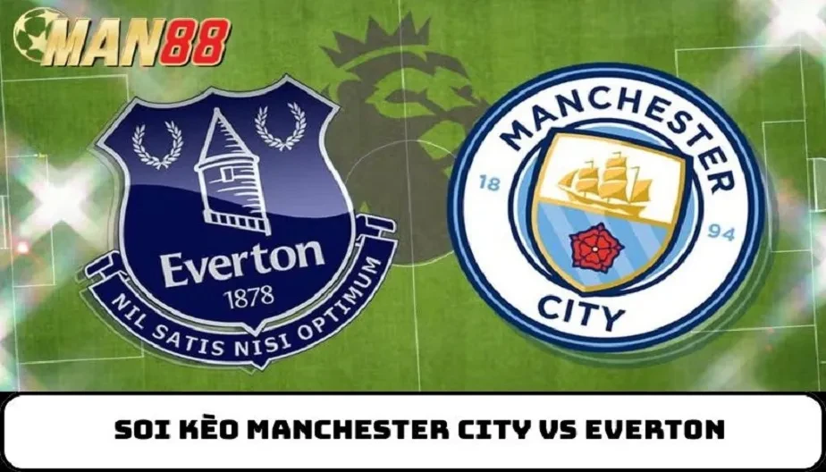 MAN88 Soi Kèo Manchester City Vs Everton 21h00 Ngày 18/10 - NHA